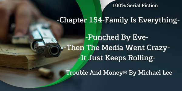 Trouble And Money ® -100% Serial Fiction - By Michael Lee